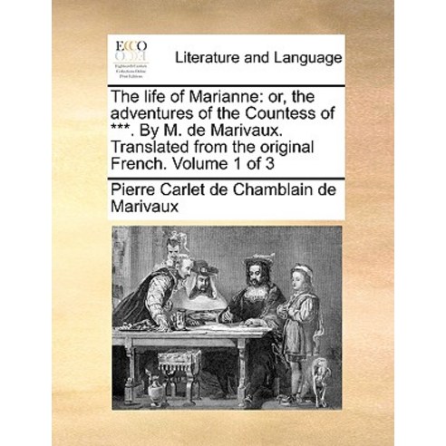 The Life of Marianne: Or the Adventures of the Countess of ***. by M. de Marivaux. Translated from th..., Gale Ecco, Print Editions