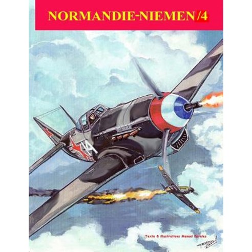 Normandie-Niemen Volume IV: Histoire Illustree Du Groupe de Chasse de la France Libre Sur Le Front Rus..., Createspace Independent Publishing Platform