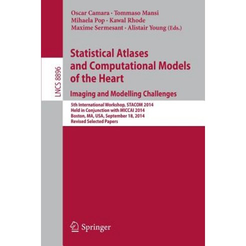 Statistical Atlases and Computational Models of the Heart: Imaging and Modelling Challenges: 5th Inter..., Springer