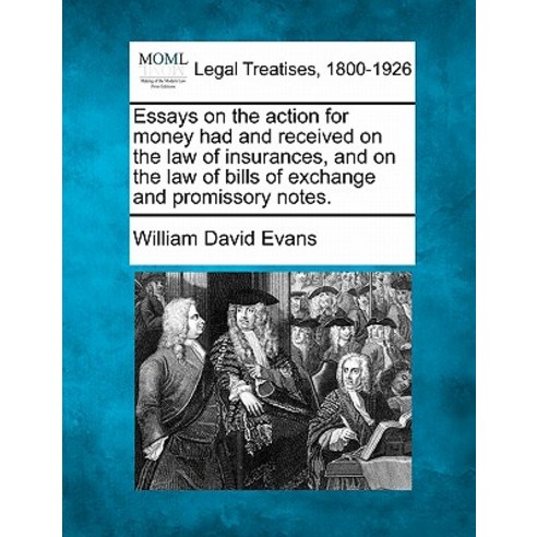 Essays on the Action for Money Had and Received on the Law of Insurances and on the Law of Bills of E..., Gale, Making of Modern Law