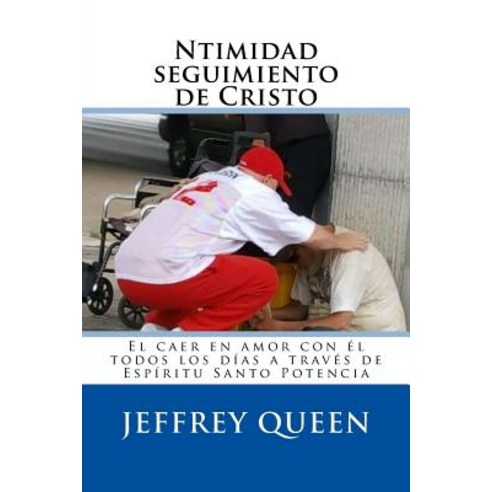 Ntimidad Seguimiento de Cristo: El Caer En Amor Con El Todos Los Dias a Traves de Espiritu Santo Poten..., Createspace Independent Publishing Platform