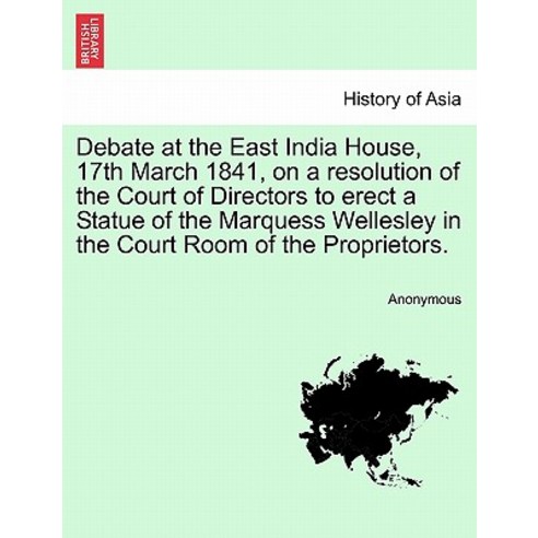 Debate at the East India House 17th March 1841 on a Resolution of the Court of Directors to Erect a ..., British Library, Historical Print Editions