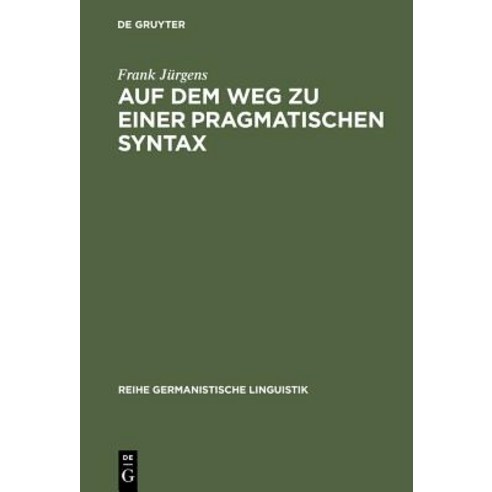 Auf Dem Weg Zu Einer Pragmatischen Syntax: Eine Vergleichende Fallstudie Zu Praferenzen in Gesprochen ..., de Gruyter