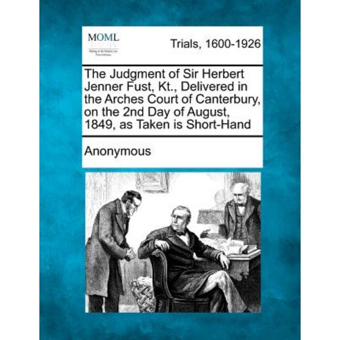 The Judgment of Sir Herbert Jenner Fust Kt. Delivered in the Arches Court of Canterbury on the 2nd ..., Gale, Making of Modern Law