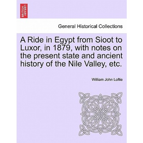 A Ride in Egypt from Sioot to Luxor in 1879 with Notes on the Present State and Ancient History of t..., British Library, Historical Print Editions