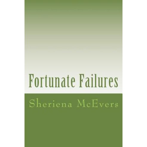 Fortunate Failures: Blogs Written to Christians Who Might Be Acquainted with Failure and to People Who..., Createspace