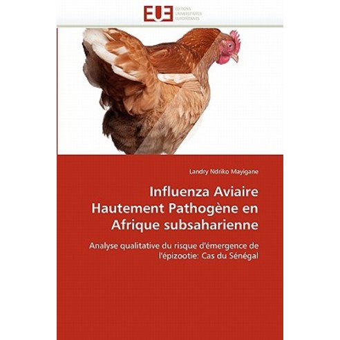 Influenza Aviaire Hautement Pathogene En Afrique Subsaharienne = Influenza Aviaire Hautement Pathoga]n..., Univ Europeenne