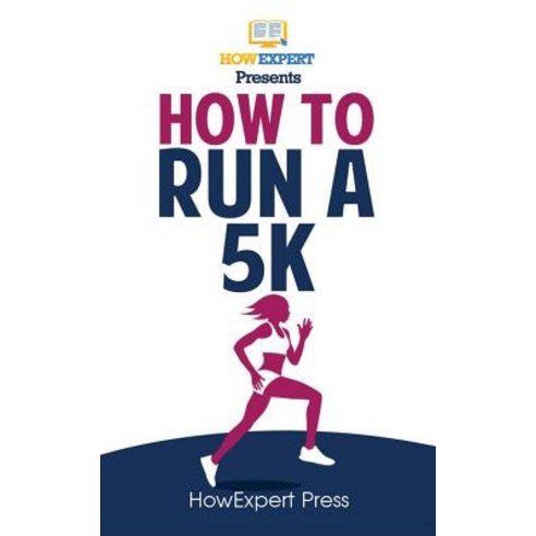 How to Run a 5k: Your Step-By-Step Guide to Running a 5k Paperback, Createspace Independent Publishing Platform
