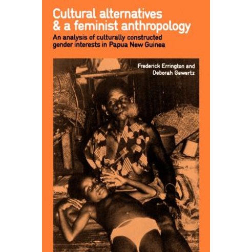 Cultural Alternatives and a Feminist Anthropology:An Analysis of Culturally Constructed Gender ..., Cambridge University Press