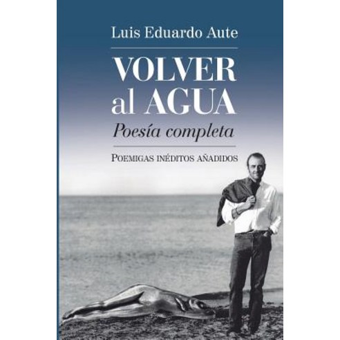 Volver Al Agua (Poesia Completa): Poemigas Ineditos Anadidos, La Pereza Ediciones