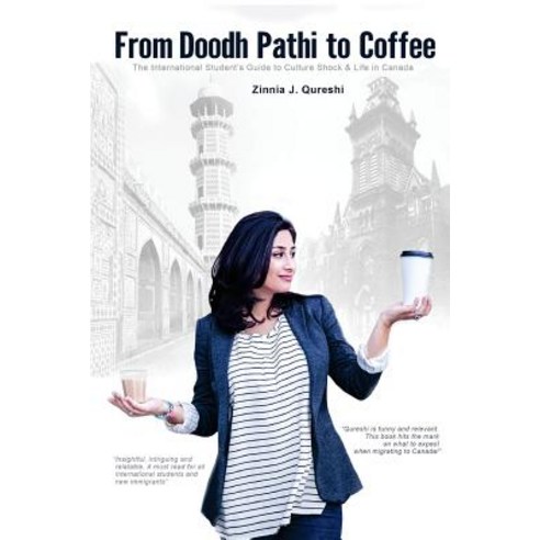 From Doodh Pathi to Coffee: The International Student''s Guide to Culture Shock and Life in Canada, Createspace Independent Publishing Platform