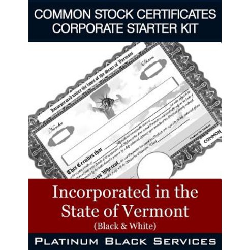 Common Stock Certificates Corporate Starter Kit: Incorporated in the State of Vermont (Black & White), Createspace Independent Publishing Platform