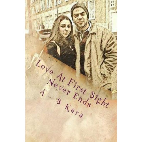 Love at First Sight Never Ends: We Believe in Love at First Sight as Thats the Only Reason How We Are..., Createspace Independent Publishing Platform