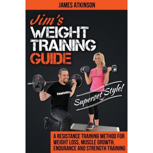 Jim''s Weight Training Guide Superset Style!: A Resistance Training Method for Weight Loss Muscle Gro..., J B a Publishing