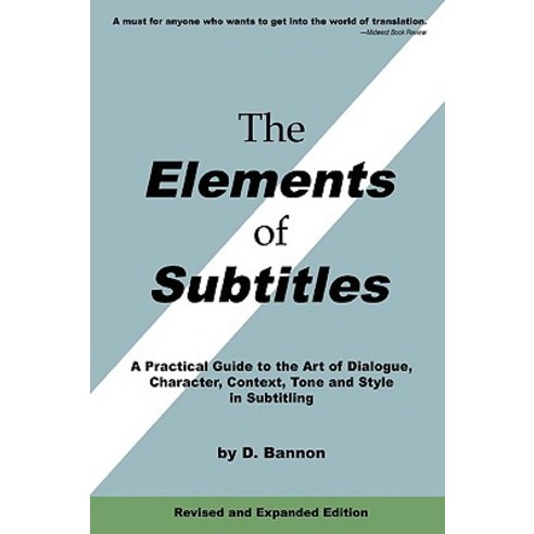 The Elements of Subtitles Revised and Expanded Edition: A Practical Guide to the Art of Dialogue Cha..., Lulu.com