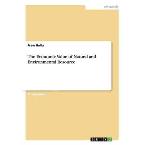 The Economic Value of Natural and Environmental Resource, Grin Publishing