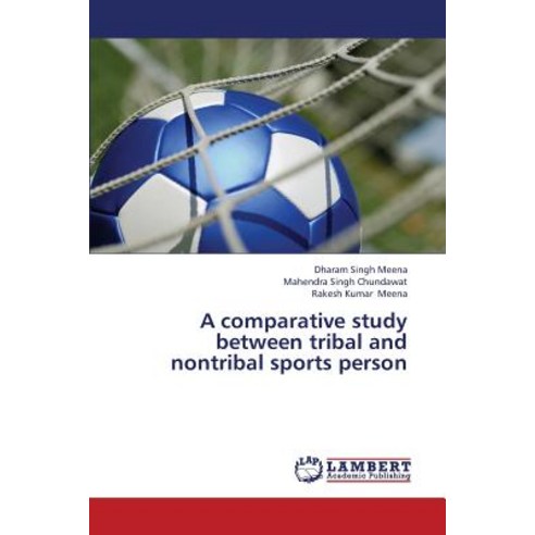 A Comparative Study Between Tribal and Nontribal Sports Person Paperback, LAP Lambert Academic Publishing