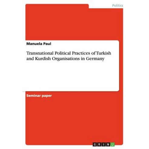 Transnational Political Practices of Turkish and Kurdish Organisations in Germany, Grin Publishing