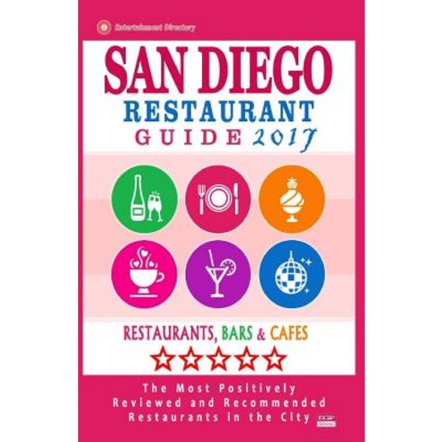 San Diego Restaurant Guide 2017: Best Rated Restaurants in San Diego California - 500 Restaurants Ba..., Createspace Independent Publishing Platform