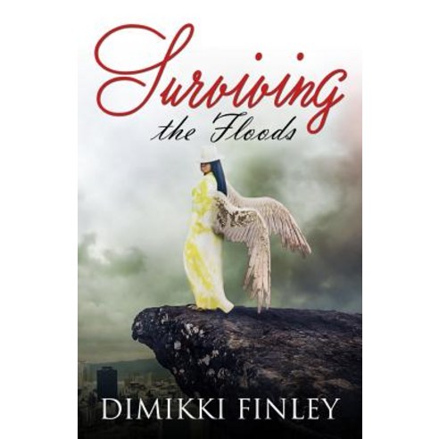 Surviving the Floods: Yea Though I Walk Through the Valley of the Shadow of Death I Will Fear No Evi..., Createspace Independent Publishing Platform