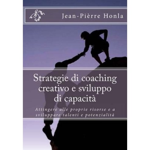Strategie Di Coaching Creativo E Sviluppo Di Capacita: Attingere Alle Proprie Risorse E a Sviluppare T..., Createspace Independent Publishing Platform