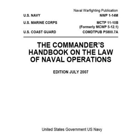 Nwp 1-14m McTp 11-10b (Formerly McWp 5-12.1) Comdtpub P5800.7a the Commander''s Handbook on the Law of …, Createspace Independent Publishing Platform