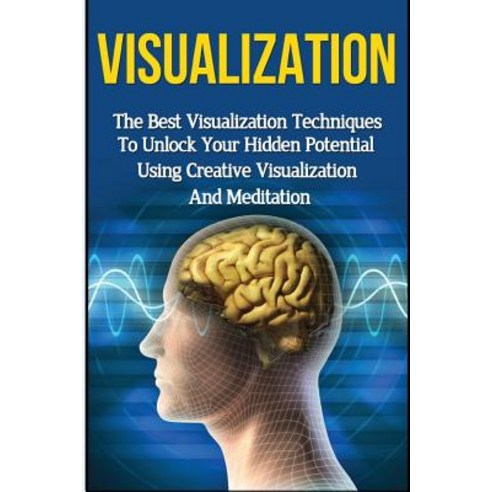 Visualization: The Ultimate 2 in 1 Visualization Techniques Box Set: Book 1: Visualization + Book 2: V..., Createspace Independent Publishing Platform