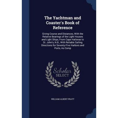 The Yachtman and Coaster''s Book of Reference: Giving Course and Distances with the Relative Bearings ..., Sagwan Press