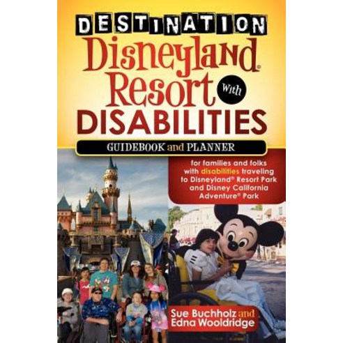 Destination Disneyland Resort with Disabilities: A Guidebook and Planner for Families and Folks with D..., Morgan James Publishing