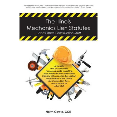The Illinois Mechanics Lien Statutes ... and Other Construction Stuff: A Friendly and Occasionally Hum..., Createspace Independent Publishing Platform