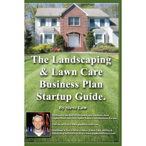 The Landscaping and Lawn Care Business Plan Startup Guide.: A Step by Step Guide on How to Make a Land..., Createspace Independent Publishing Platform