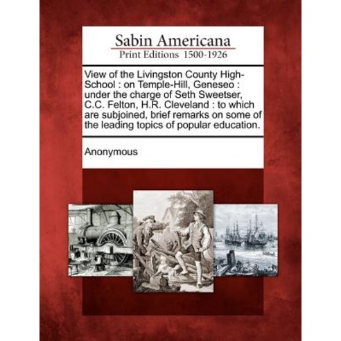 View of the Livingston County High-School: On Temple-Hill Geneseo: Under the Charge of Seth Sweetser ..., Gale, Sabin Americana