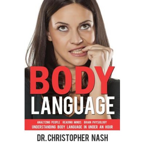 Body Language: Understanding Body Language in Under an Hour Analyzing People Reading Minds Brain Ph..., Createspace Independent Publishing Platform
