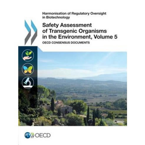 Harmonisation of Regulatory Oversight in Biotechnology Safety Assessment of Transgenic Organisms in th..., Org. for Economic Cooperation & Development