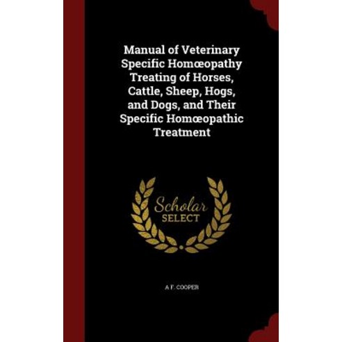 Manual of Veterinary Specific Hom Opathy Treating of Horses Cattle Sheep Hogs and Dogs and Their ..., Andesite Press