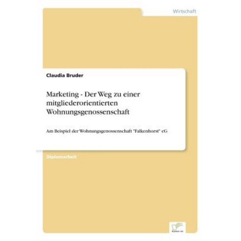 Marketing - Der Weg Zu Einer Mitgliederorientierten Wohnungsgenossenschaft, Diplom.de