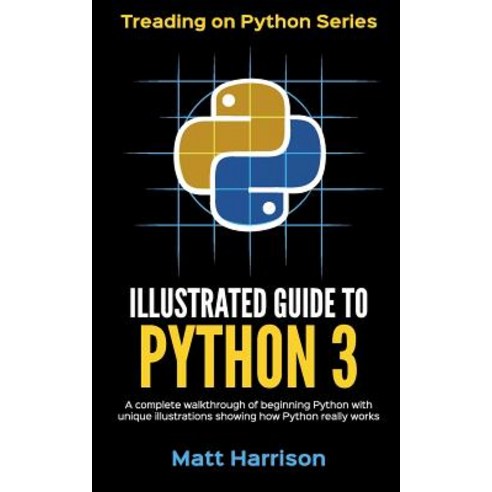 Illustrated Guide to Python 3 Paperback, Createspace Independent Publishing Platform
