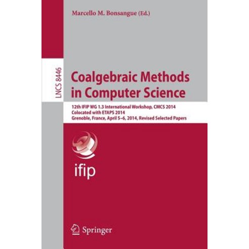 Coalgebraic Methods in Computer Science: 12th Ifip Wg 1.3 International Workshop Cmcs 2014 Colocated..., Springer