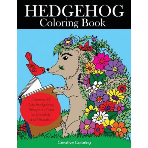 Hedgehog Coloring Book: Cute Hedgehogs Designs to Color for Creativity and Relaxation. Hedgehogs Color..., Creative Coloring