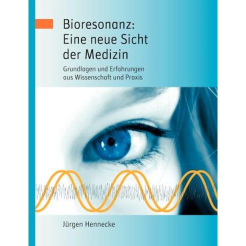 Bioresonanz: Eine Neue Sicht Der Medizin, Books on Demand