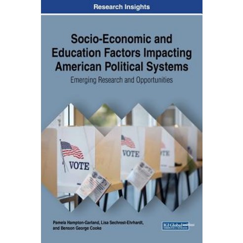 Socio-Economic and Education Factors Impacting American Political Systems: Emerging Research and Oppor..., Information Science Reference