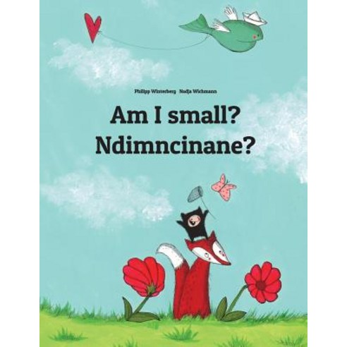 Am I Small? Ndimncinane?: Children''s Picture Book English-Xhosa (Dual Language/Bilingual Edition), Createspace Independent Publishing Platform