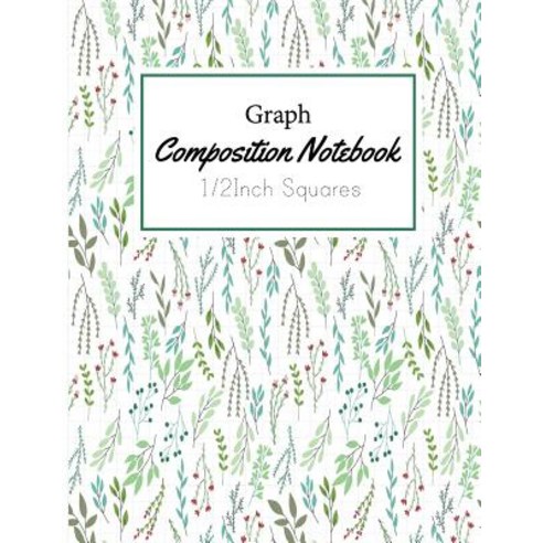 Graph Composition Notebook: Graph Paper Composition 1/2inch Squared Graphing Paper Large Size 8.5x11" ..., Createspace Independent Publishing Platform