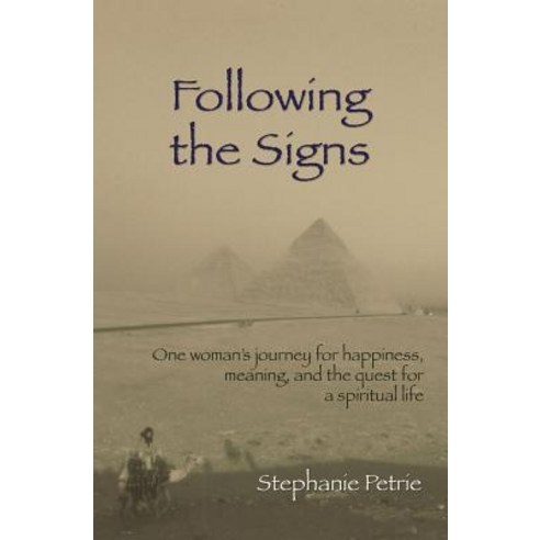 Following the Signs: One Woman''s Journey for Happiness Meaning and the Quest for a Spiritual Life P..., Createspace Independent Publishing Platform