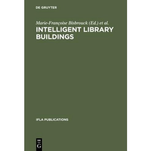 Intelligent Library Buildings: Proceedings of the Tenth Seminar of the Ifla Section on Library Buildin..., Walter de Gruyter