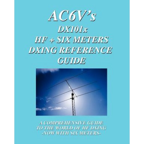 DX 101x: Hf + Six Meters Dxing Reference Guide: A Comprehensive Guide to the World of Hf Dxing. Now wi..., Createspace Independent Publishing Platform