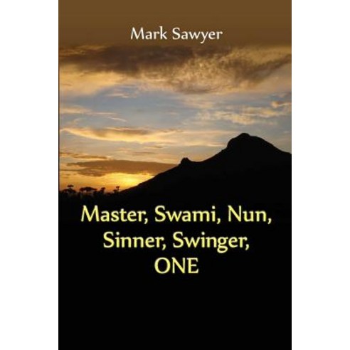 Master Swami Nun Sinner Swinger One: True Stories and Teachings of Gurus Swamis Teachers Monks..., Elder Road LLC