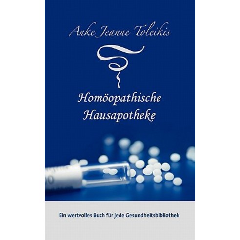 Anke Jeanne Toleikis'' Homoopathische Hausapotheke, Books on Demand