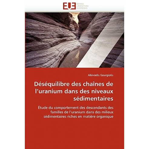 Desequilibre Des Chaines de L Uranium Dans Des Niveaux Sedimentaires = Da(c)Sa(c)Quilibre Des Chaa(r)N..., Univ Europeenne