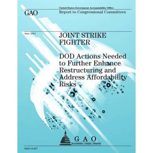 Joint Strike Fighter: Dod Actions Needed to Further Enhance Restructuring and Address Affordability Ri..., Createspace Independent Publishing Platform